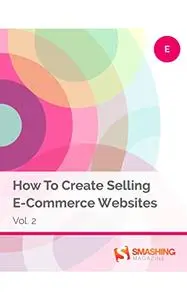 How To Create Selling E-Commerce Websites, Vol. 2