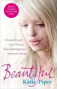 Beautiful: a beautiful girl. an evil man. One inspiring true story of courage