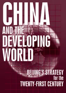 "China and the Developing World: Beijing's Strategy for the Twenty-First Century" ed. by Joshua Eisenman, et al.