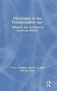 Democracy in the Disinformation Age: Influence and Activism in American Politics