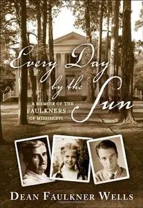 Every Day by the Sun: A Memoir of the Faulkners of Mississippi (Repost)