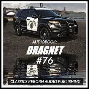 «Audio Book: Dragnet #76» by Classic Reborn Audio Publishing