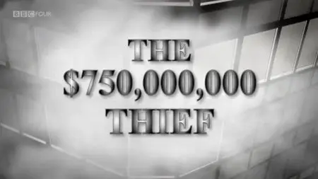 BBC - Storyville: The $750 Million Thief (2012)