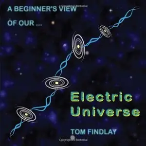 A Beginner's View of Our Electric Universe