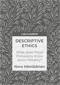Descriptive Ethics: What does Moral Philosophy Know about Morality?