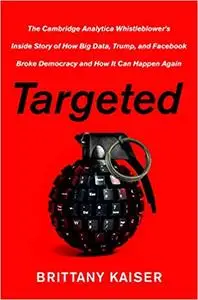 Targeted: The Cambridge Analytica Whistleblower's Inside Story ...