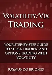 Volatility / Vix Trading: Your Step-by-Step Guide to Stock Trading and Options Trading with Volatility