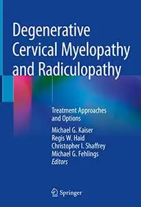 Degenerative Cervical Myelopathy and Radiculopathy: Treatment Approaches and Options (Repost)
