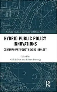 Hybrid Public Policy Innovations: Contemporary Policy Beyond Ideology
