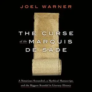 The Curse of the Marquis de Sade: A Notorious Scoundrel, a Mythical Manuscript, and the Biggest Scandal in Literary [Audiobook]