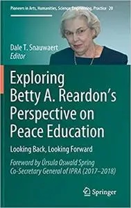 Exploring Betty A. Reardon’s Perspective on Peace Education: Looking Back, Looking Forward