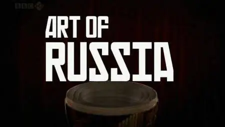 BBC - The Art of Russia (2009)