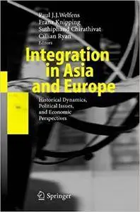 Integration in Asia and Europe: Historical Dynamics, Political Issues, and Economic Perspectives (Repost)