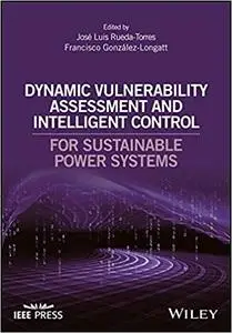 Dynamic Vulnerability Assessment and Intelligent Control: For Sustainable Power Systems