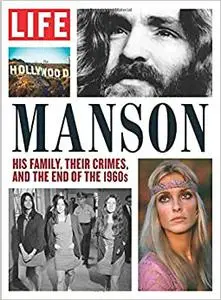 LIFE MANSON: His family, their crimes, and the end of the 1960s