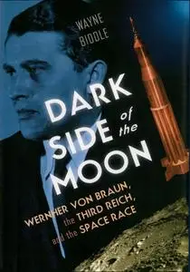 Wayne Biddle, "Dark Side of the Moon: Wernher von Braun, the Third Reich, and the Space Race" (repost)