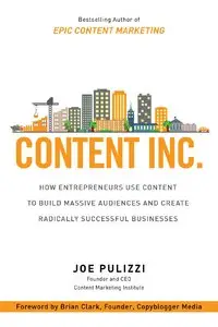 Content Inc.: How Entrepreneurs Use Content to Build Massive Audiences and Create Radically Successful Businesses (repost)