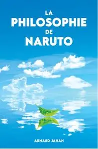 Arnaud Jahan, "La philosophie de Naruto"