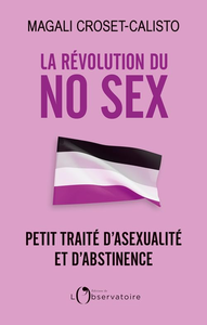 La révolution du No Sex : Petit traité d'asexualité et d'abstinence - Magali Croset-Calisto