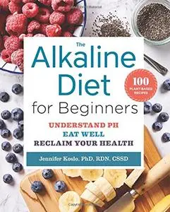 The Alkaline Diet for Beginners: Understand PH, Eat Well, and Reclaim Your Health [Repost]