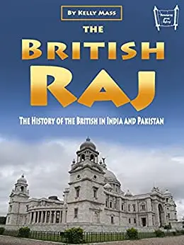The British Raj: The History of the British in India and Pakistan