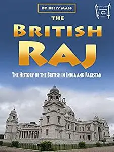 The British Raj: The History of the British in India and Pakistan