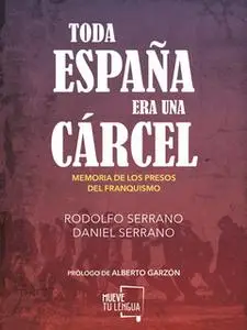 «Toda España era una cárcel» by Daniel Serrano,Rodolfo Serrano