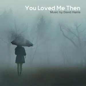 David Harris, Paul English, Lynn Seaton, Rich DeRosa, David Caceres & Evilena Protektore - You Loved Me Then (2023) [24/44]