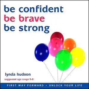 «Be Confident, Be Brave, Be Strong» by Lynda Hudson