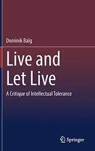 Live and Let Live: A Critique of Intellectual Tolerance