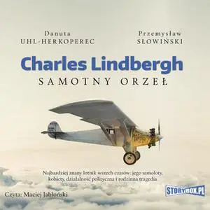 «Charles Lindbergh. Samotny orzeł» by Przemysław Słowiński,Danuta Uhl-Herkoperec