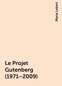 «Le Projet Gutenberg (1971–2009)» by None