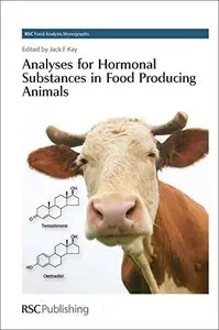 Analyses for Hormonal Substances in Food Producing Animals: RSC (RSC Food Analysis Monographs)