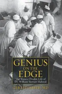 Genius on the Edge: The Bizarre Double Life of Dr. William Stewart Halsted (Repost)