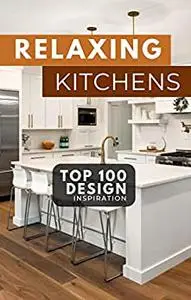 RELAXING KITCHENS: A Gift for Homeowners