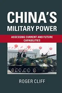 China's Military Power: Assessing Current and Future Capabilities