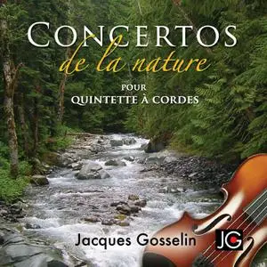 Jacques Gosselin - Concertos de la nature pour quintette à cordes (2022) [Official Digital Download]