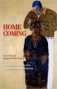 Homecoming: Sixty Years of Egyptian Short Stories (Modern Arabic Literature)