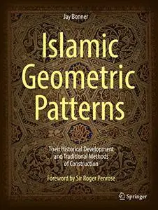 Islamic Geometric Patterns: Their Historical Development and Traditional Methods of Construction