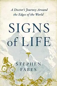 Signs of Life: A Doctor's Journey to the Ends Of The Earth (Repost)