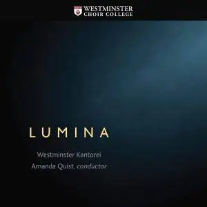 Westminster Kantorei & Amanda Quist - Lumina (2017)