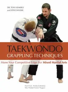 Taekwondo Grappling Techniques: Hone Your Competitive Edge for Mixed Martial Arts