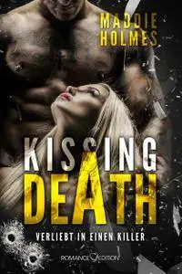Maddie Holmes - Kissing Death: Verliebt in einen Killer