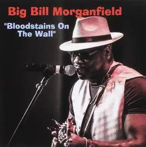 Big Bill Morganfield - Bloodstains On The Wall (2016)