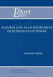 Natural Gas as an Instrument of Russian State Power (Letort Paper)