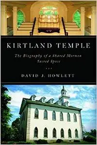 Kirtland Temple: The Biography of a Shared Mormon Sacred Space