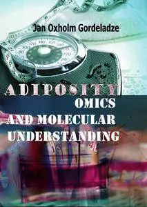 "Adiposity: Omics and Molecular Understanding" ed. by Jan Oxholm Gordeladze