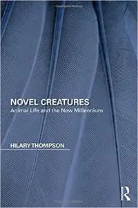 Novel Creatures: Animal Life and the New Millennium