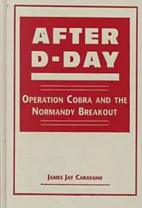 After D-Day: Operation Cobra and the Normandy Breakout