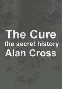 The Cure: the secret history (The Secret History of Rock)